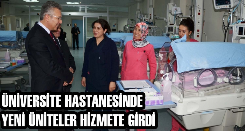 ÜNİVERSİTE HASTANESİNDE YENİ ÜNİTELER HİZMETE GİRDİ