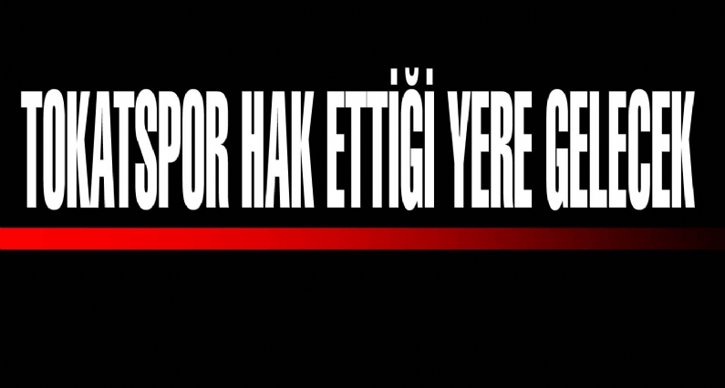 TokatspKulübü Basın Sözcüsü Demir,  Tokatspor`un iyi yerlere gelmesi için yönetim kurulu olarak gece gündüz demeden çalışıyoruz. İnşallah Tokatsphak ettiği yere gelecek`` dedi. 