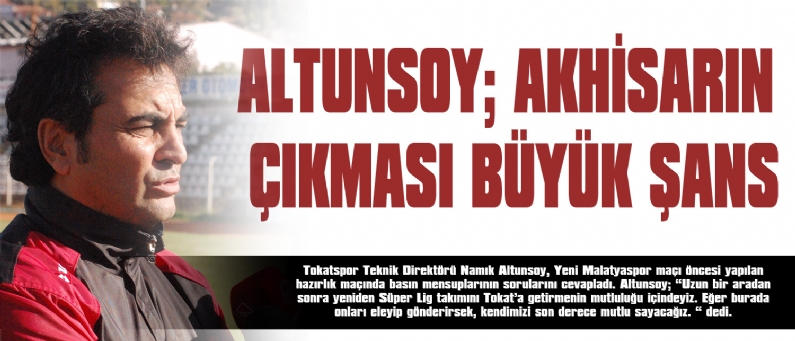 TokatspTeknik Direktörü Namık Altunsoy, Yeni Malatyaspmaçı öncesi yapılan hazırlık maçında   basın mensuplarının sorularını cevapladı. Altunsoy; Uzun bir aradan sonra yeniden Süper Lig takımını Tokata getirmenin mutluluğu i