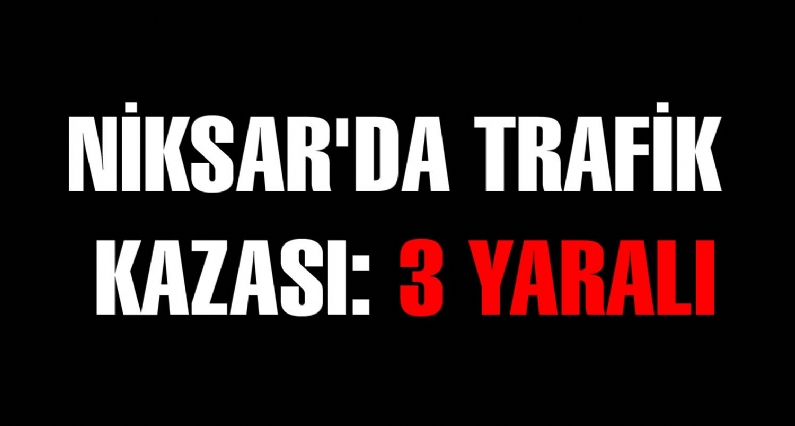 Tokat Niksar`da meydana gelen trafik kazasında 3 kişi yaralandı.