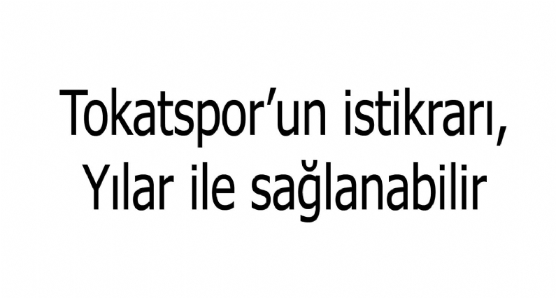 Tokatspeski yönetim kurulu üyesi İhsan Uluözlü, bordo beyazlı ekibin istikrarının  Emin Yıların tekrar TokatspBaşkanlığına aday olması ile sağlanabileceği görüşünü dile getirdi. 