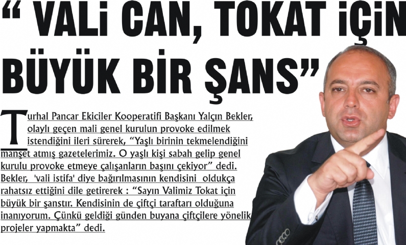 Turhal Pancar Ekiciler Kooperatifi Başkanı Yalçın Bekler, olaylı geçen mali genel kurulun provoke edilmek istendiğini ileri sürerek, Yaşlı birinin tekmelendiğini manşet atmış gazetelerimiz. O yaşlı kişi sabah gelip genel kur