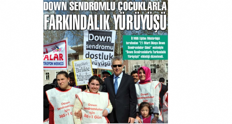  DOWN SENDROMLU ÇOCUKLARIMIZLA FARKINDALIK YÜRÜYÜŞÜ
