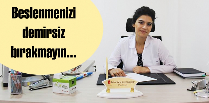 Beslenmenizi demirsiz bırakmayın... 