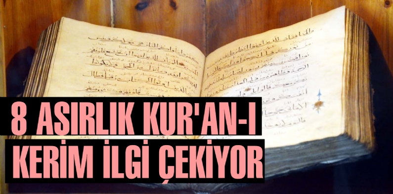 8 ASIRLIK KUR`AN-I KERİM İLGİ ÇEKİYOR