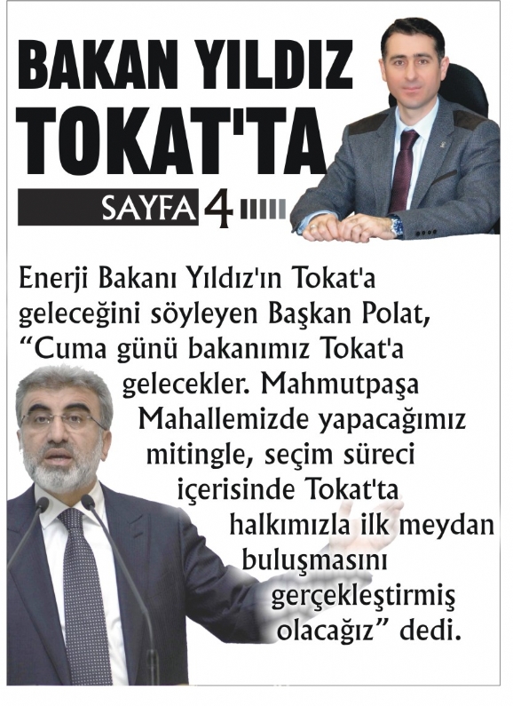 Enerji Bakanı Yıldız`ın Tokat`a geleceğini söyleyen Başkan Polat, Cuma günü bakanımız Tokat`a gelecekler. Mahmutpaşa Mahallemizde yapacağımız mitingle, seçim süreci içerisinde Tokat`ta halkımızla ilk meydan buluşmasını gerçe