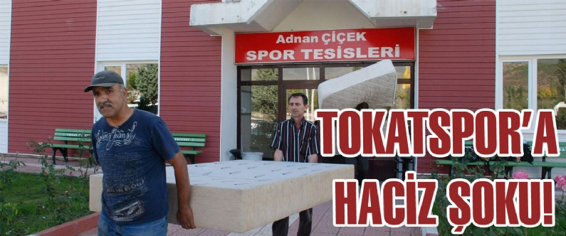 Tokatspor`a borçları nedeni ile haciz geldi.  Duruma tepki gösteren bazı futbolcular odalarındaki yatak ve televizyonları pencereden attı. İkinci Lig Beyaz grupta mücadele eden Tokatspor`da geçmiş dönemlerde başkanlık yapan S