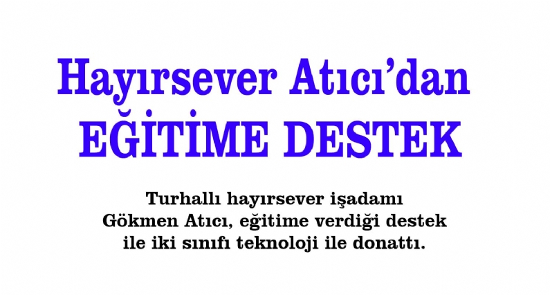 Turhallı hayırsever işadamı  Gökmen Atıcı, eğitime verdiği destek ile iki sınıfı teknoloji ile donattı. 

 
Okul bahçesinde düzenlenen törenle iki sınıfın açılışı gerçekleştirildi. Açılış programına Kaymakam Y. Fatih Kadir