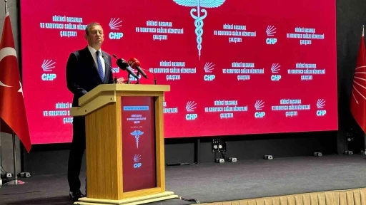 CHP Genel Başkanı Özgür Özel: “(Sağlık sistemi) Gemi tam olarak karaya oturdu”
