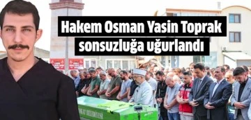 Hakem Osman Yasin Toprak sonsuzluğa uğurlandı