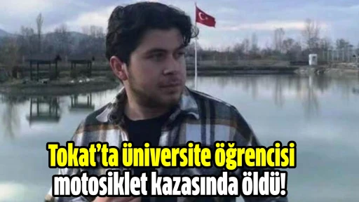 Tokat’ta üniversite öğrencisi motosiklet kazasında öldü!