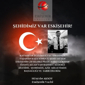 Vali Aksoy şehit Pilot Gökhan Özen için taziye mesajı yayımladı
